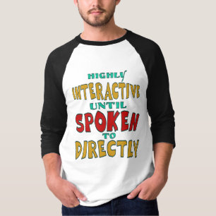 Highly Interactive Until Spoken To Directly Funny T-Shirt