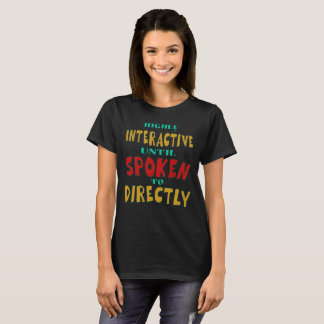 Highly Interactive Until Spoken To Directly Funny  T-Shirt