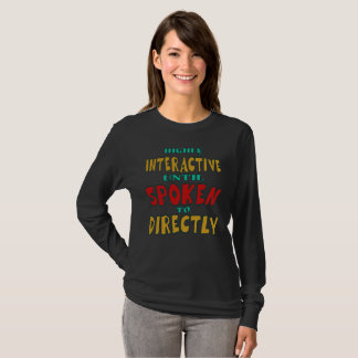 Highly Interactive Until Spoken To Directly Funny  T-Shirt