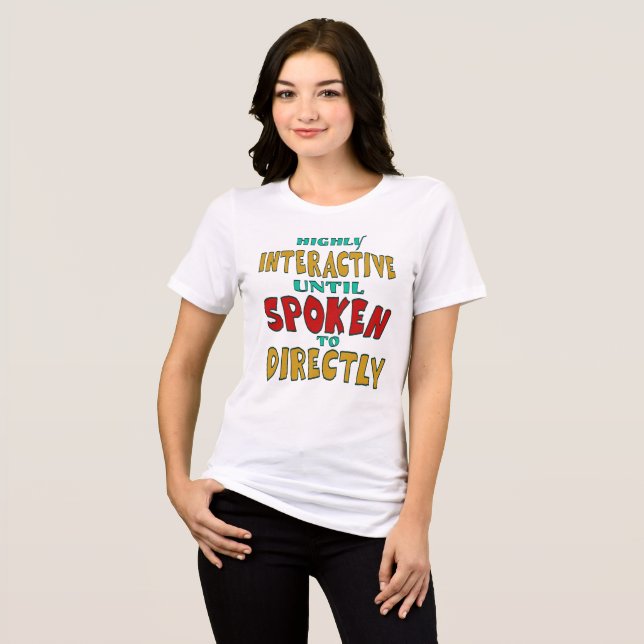 Highly Interactive Until Spoken To Directly Funny  Tri-Blend Shirt (Front Full)