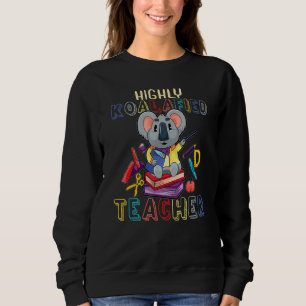 Highly Koalafied Teacher Back To School Koala Bear Sweatshirt