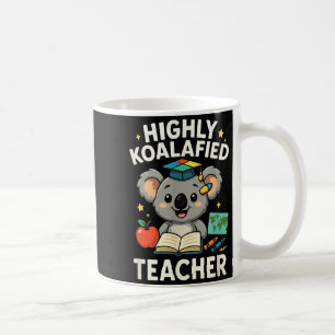 Highly Koalafied Teacher - Funny Koala Bear Coffee Mug