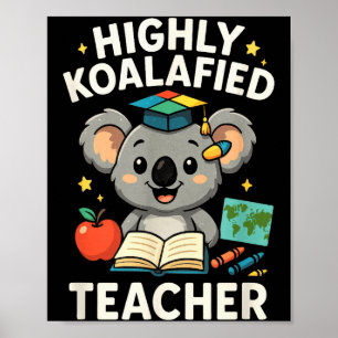 Highly Koalafied Teacher - Funny Koala Bear  Poster