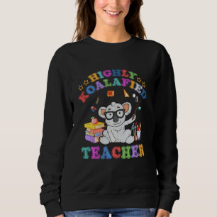 Highly Koalafied Teacher Koala Bear Back To School Sweatshirt