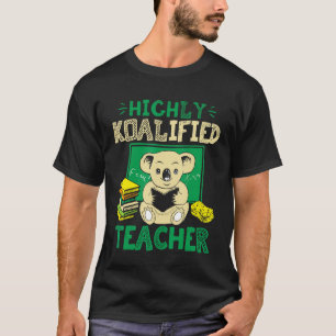 Highly Koalified Teacher  - Funny Pun T-Shirt
