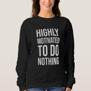 Highly Motivated To Do Nothing - Hammock Quotes Sweatshirt
