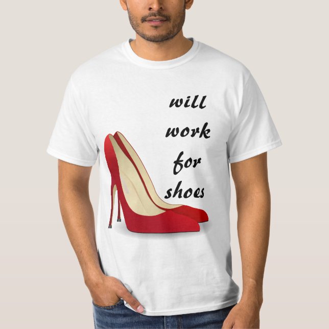 Highly Motivated: Will Work for Shoes (Maybe) T-Shirt (Front)