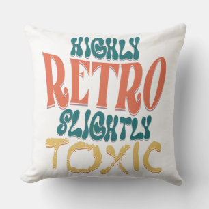 Highly Retro Slightly Toxic Vintage Typography Cushion