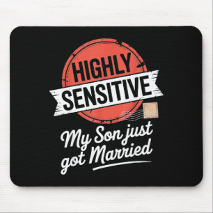 Highly Sensitive My Son Just Got Married Mouse Pad