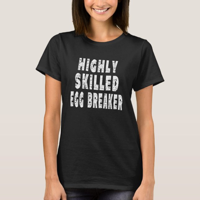 Highly Skilled Egg Breaker Breakfast T-Shirt (Front)