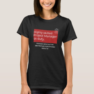Highly Skilled Project Manager On Duty T-Shirt