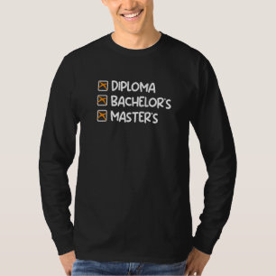 Highschool diploma Bachelors degree Masters degree T-Shirt
