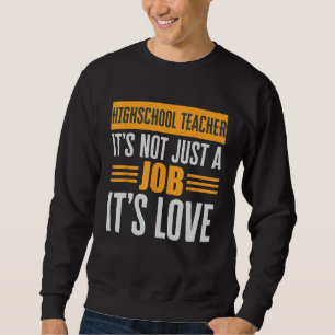 Highschool Teacher Is Not Just A Job Its Love Pass Sweatshirt
