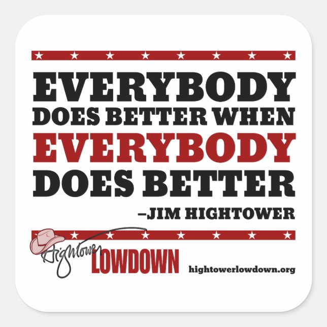 Hightower Lowdown: Everybody does better (Sticker) Square Sticker (Front)