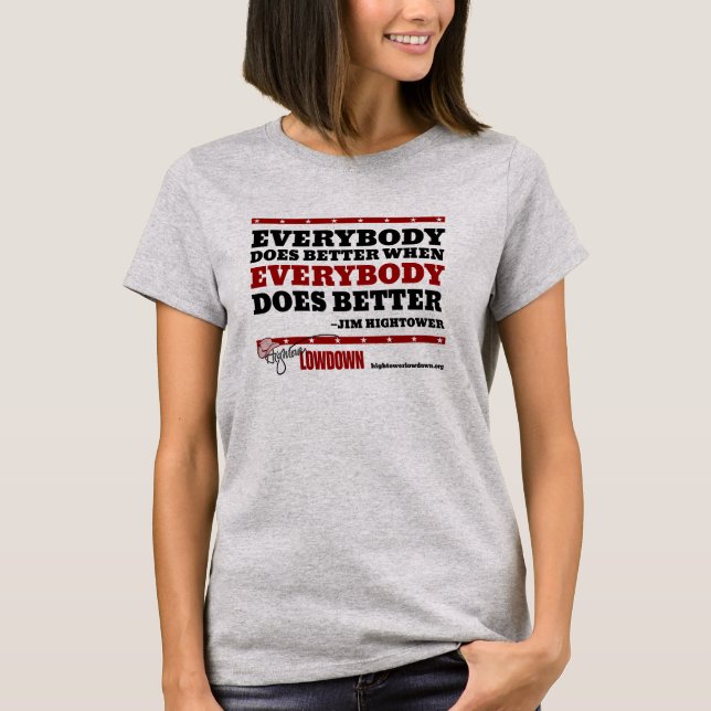 Hightower Lowdown: Everybody does better T-Shirt (Front)