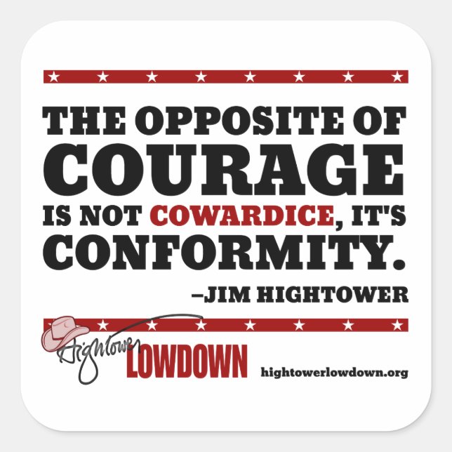 Hightower Lowdown: The opposite of courage (Stick) Square Sticker (Front)