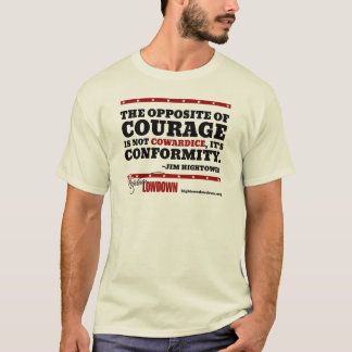 Hightower Lowdown: The opposite of courage T-Shirt