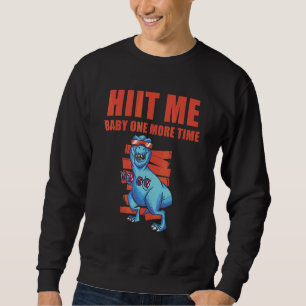 HIIT Me Baby One More Time Fitness Interval Traini Sweatshirt