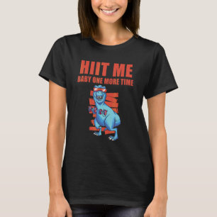 HIIT Me Baby One More Time Fitness Interval Traini T-Shirt