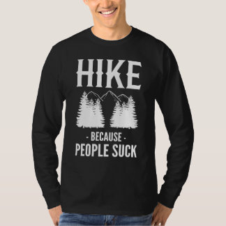 Hike Because People Suck Hiker T-Shirt