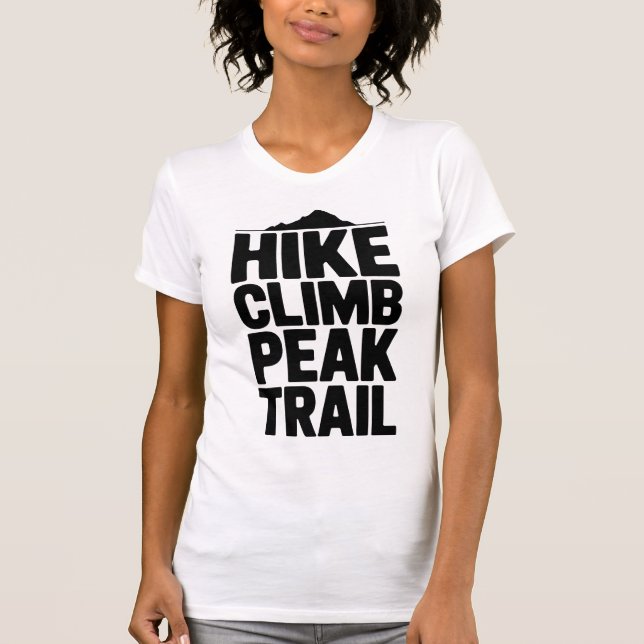 Hike Climb Peak Trail Mountain Typography T-Shirt (Front)