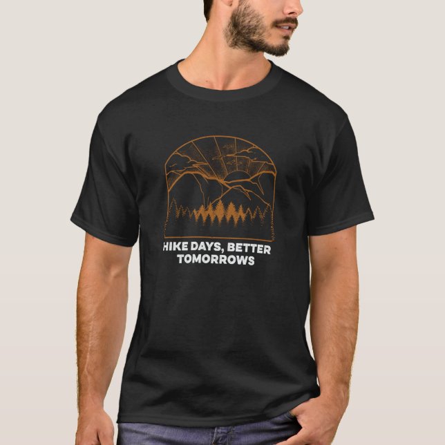 Hike Days Better Tomorrows Hiking Sayings Hiker Qu T-Shirt (Front)