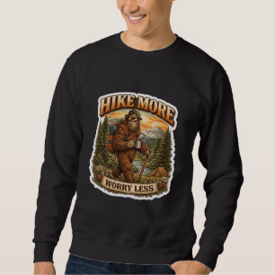 Hike More Worry Less Bigfoot Camping Sweatshirt