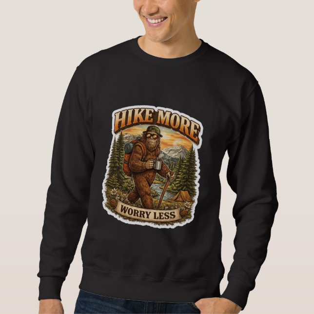 Hike More Worry Less Bigfoot Camping  Sweatshirt (Front)