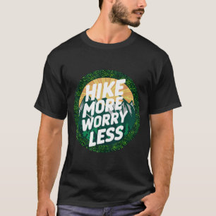 Hike more worry less funny cool motivational T-Shirt