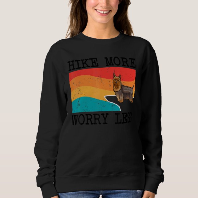 Hike More Worry Less Silky Terrier Graphic Hiking Sweatshirt (Front)