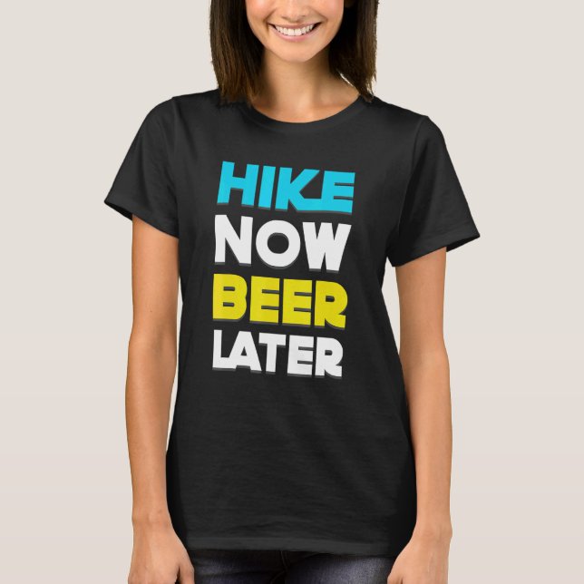 Hike Now Beer Later   Hiking T-Shirt (Front)