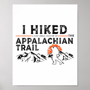 Hiked A Small Section - Trail Appalachian Hiker Poster