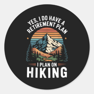 Hiker Funny Retirement Plan - Plan On Hiking Classic Round Sticker