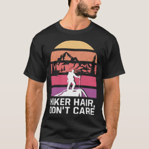 Hiker Hair Dont Care  Hiking Humor Trail Girlfrien T-Shirt