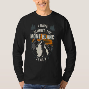 Hiker Have Not Climbed Climber Hiking Mont Blanc T-Shirt