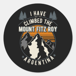 Hiker Have Not Climbed - Climber Hiking Mount Fitz Classic Round Sticker