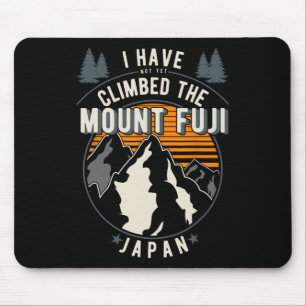 Hiker Have Not Climbed - Climber Hiking Mount Fuji Mouse Pad