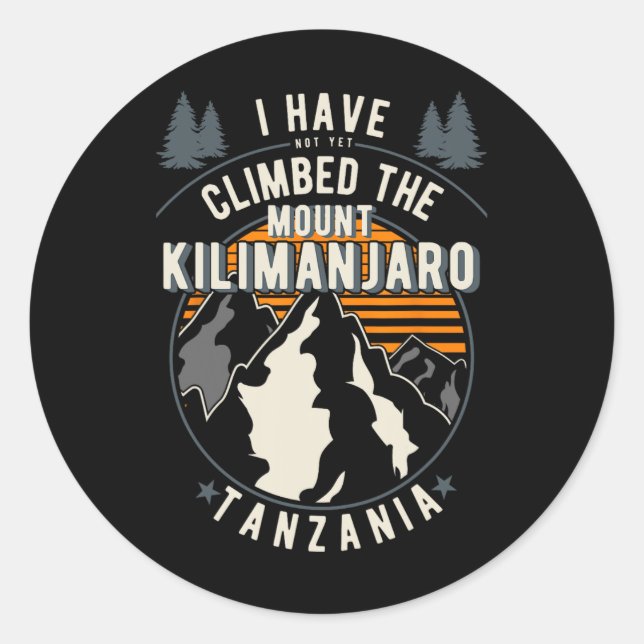 Hiker Have Not Climbed - Climber Hiking Mount Kili Classic Round Sticker (Front)