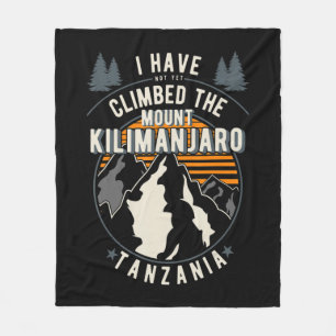 Hiker Have Not Climbed Climber Hiking Mount Kilim Fleece Blanket