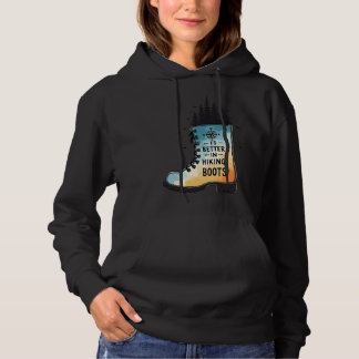 HIKER HOBBIES LIFE IS BETTER IN HIKING BOOTS HOODIE