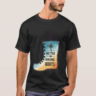 HIKER HOBBIES LIFE IS BETTER IN HIKING BOOTS T-Shirt