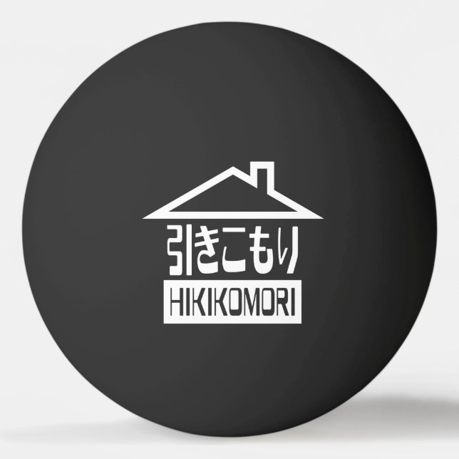 Hikikomori 引きこもり Japanese Recluse Ping-Pong Ball (Front)