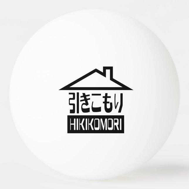 Hikikomori 引きこもり Japanese Recluse Ping Pong Ball (Front)