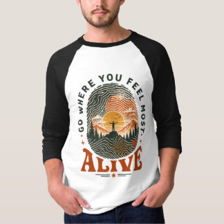 Hiking Adventure Gift Where You Feel Alive T-Shirt