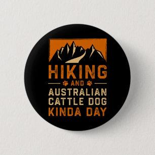 Hiking And Australian Cattle Dog Kinda Day Blue He 6 Cm Round Badge