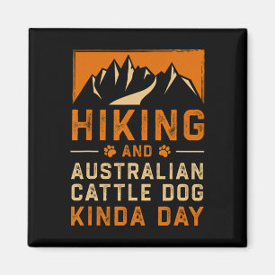 Hiking And Australian Cattle Dog Kinda Day Blue He Magnet