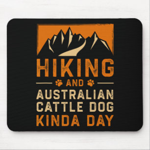 Hiking And Australian Cattle Dog Kinda Day Blue He Mouse Pad