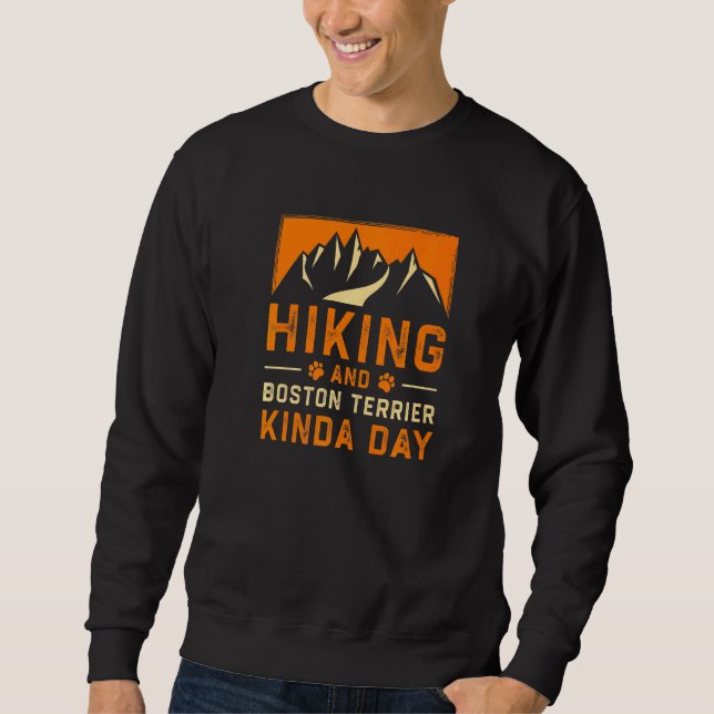Hiking And Boston Terrier Kinda Day Boston Bull Hi Sweatshirt (Front)