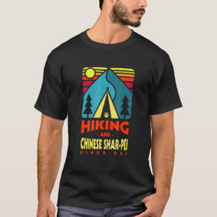 Hiking And Chinese Shar Pei Kinda Day Hiker Chines T-Shirt
