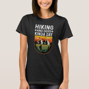Hiking And Dogs Kinda Day T-Shirt